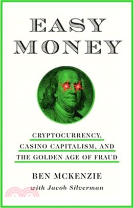 Easy Money: Cryptocurrency, Casino Capitalism, and the Golden Age of Fraud