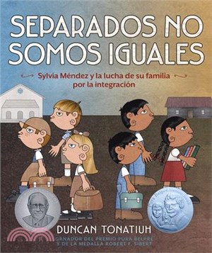 Separados No Somos Iguales: Sylvia Méndez Y La Lucha de Su Familia Por La Integración (Separate Is Never Equal Spanish Edition)