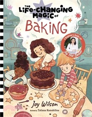 The Life-Changing Magic of Baking: A Beginner's Guide by Baker Joy Wilson