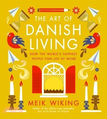 The Art of Danish Living: How the World's Happiest People Find Joy at Work