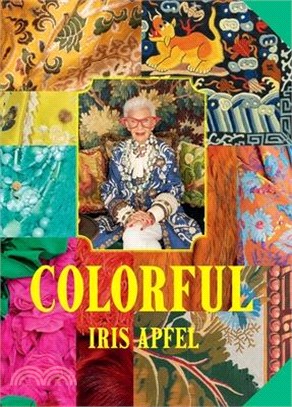 Iris Apfel: Colorful: A Treasure Trove of Inspiration, Influences, and Ideas