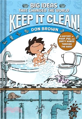 Keep It Clean!: Big Ideas That Changed the World #7 (a Nonfiction Graphic Novel)