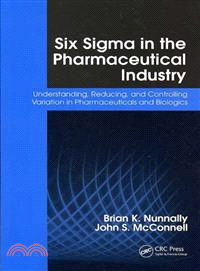 Six Sigma in the Pharmaceutical Industry ─ Understanding, Reducing and Controlling Variation in Pharmaceuticals and Biologics