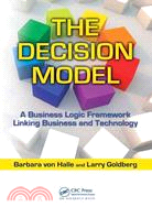 The Decision Model: A Business Logic Framework Linking Business and Technology