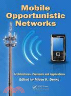 Mobile Opportunistic Networks: Architectures, Protocols and Applications