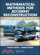 Mathematical Methods for Accident Reconstruction ─ A Forensic Engineering Perspective