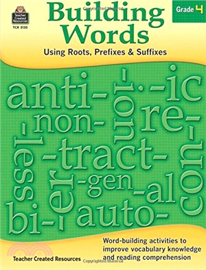 Building Words: Using Roots, Prefixes and Suffixes, Grade 4