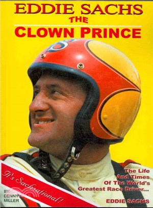 The Clown Prince of Racing ─ The Life and Times of the World's Greatest Race Driver....Eddie Sachs