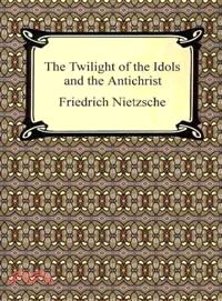 The Twilight of the Idols and the Antichrist