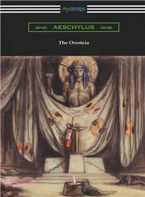 The Oresteia ― Agamemnon, the Libation Bearers, and the Eumenides