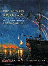 The Rockets' Red Glare ─ An Illustrated History of the War of 1812