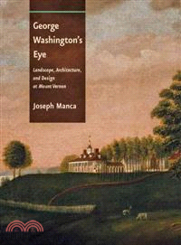 George Washington's Eye ─ Landscape, Architecture, and Design at Mount Vernon