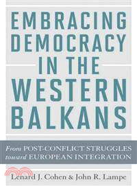 Embracing Democracy in the Western Balkans ─ From Postconflict Struggles Toward European Integration