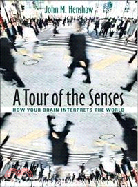 A Tour of the Senses ─ How Your Brain Interprets the World