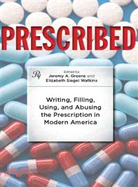 Prescribed ─ Writing, Filling, Using, and Abusing the Prescription in Modern America