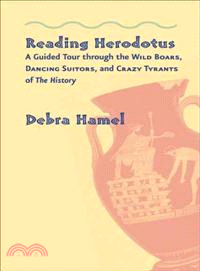 Reading Herodotus ─ A Guided Tour Through the Wild Boars, Dancing Suitors, and Crazy Tyrants of the History