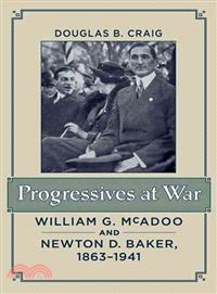Progressives at War ─ William G. McAdoo and Newton D. Baker, 1863?941