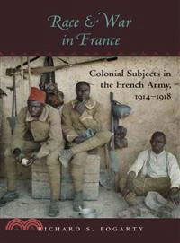 Race and War in France ─ Colonial Subjects in the French Army, 1914?918