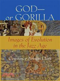 God - or Gorilla—Images of Evolution in the Jazz Age