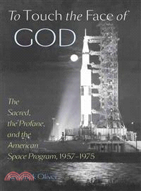 To Touch the Face of God ─ The Sacred, the Profane, and the American Space Program, 1957?975