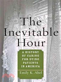 The Inevitable Hour — A History of Caring for Dying Patients in America
