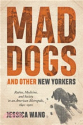 Mad Dogs and Other New Yorkers ― Rabies, Medicine, and Society in an American Metropolis 1840-1920