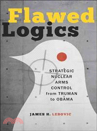 Flawed Logics ─ Strategic Nuclear Arms Control from Truman to Obama