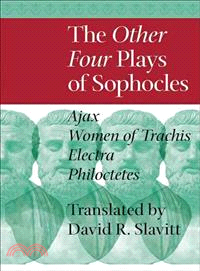 The Other Four Plays of Sophocles ― Ajax / Women of Trachis / Electra / Philoctetes