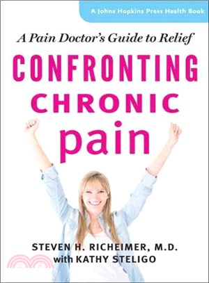 Confronting Chronic Pain ─ A Pain Doctor's Guide to Relief