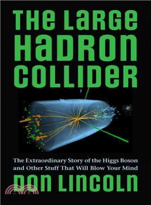 The Large Hadron Collider ─ The Extraordinary Story of the Higgs Boson and Other Stuff That Will Blow Your Mind