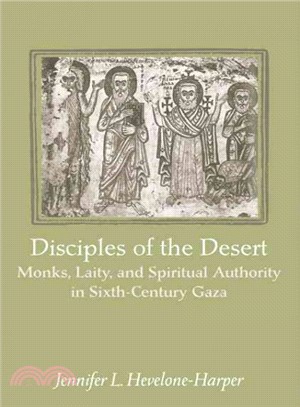 Disciples of the Desert ― Monks, Laity, and Spiritual Authority in Sixth-century Gaza