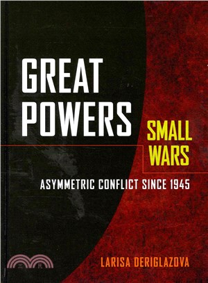 Great Powers, Small Wars ─ Asymmetric Conflict Since 1945