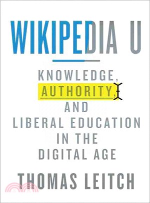 Wikipedia U ─ Knowledge, Authority, and Liberal Education in the Digital Age