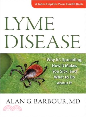 Lyme Disease ─ Why It's Spreading, How It Makes You Sick, and What to Do About It