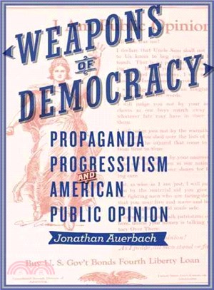 Weapons of Democracy ─ Propaganda, Progressivism, and American Public Opinion