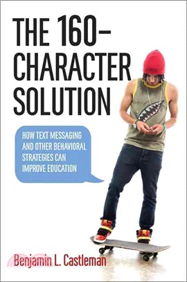 The 160-Character Solution ─ How Text Messaging and Other Behavioral Strategies Can Improve Education