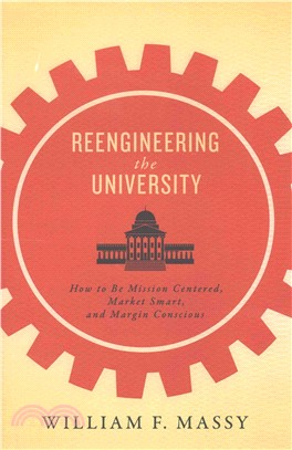 Reengineering the University ─ How to Be Mission Centered, Market Smart, and Margin Conscious