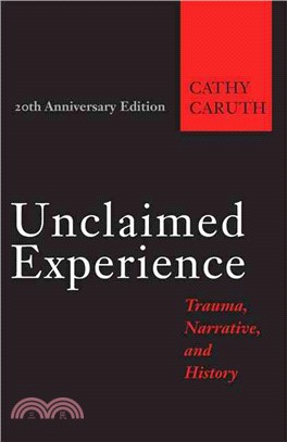 Unclaimed experience :trauma, narrative, and history /