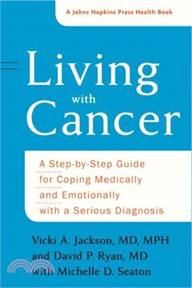 Living With Cancer ─ A Step-by-Step Guide for Coping Medically and Emotionally With a Serious Diagnosis