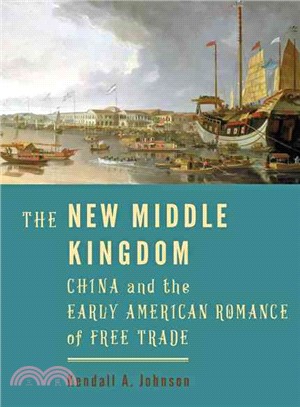 The New Middle Kingdom ─ China and the Early American Romance of Free Trade