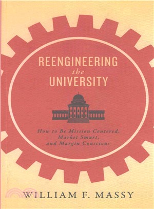 Reengineering the University : How to Be Mission Centered, Market Smart, and Margin Conscious