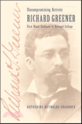 Uncompromising Activist ─ Richard Greener, First Black Graduate of Harvard College