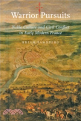 Warrior Pursuits ― Noble Culture and Civil Conflict in Early Modern France