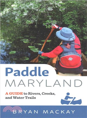 Paddle Maryland ― A Guide to Rivers, Creeks, and Water Trails