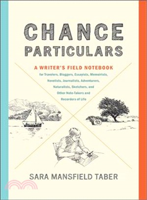 Chance Particulars ― A Writer's Field Notebook for Travelers, Bloggers, Essayists, Memoirists, Novelists, Journalists, Adventurers, Naturalists, Sketchers, and Other Note-