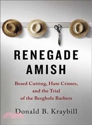 Renegade Amish ― Beard Cutting, Hate Crimes, and the Trial of the Bergholz Barbers