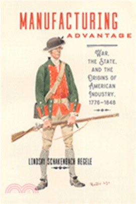 Manufacturing Advantage ― War, the State, and the Origins of American Industry, 1776?848