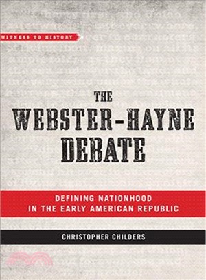 The Webster-hayne Debate ― Defining Nationhood in the Early American Republic