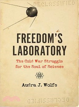 Freedom's laboratory :the Cold War struggle for the soul of science /