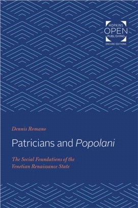 Patricians and <I>Popolani</I>：The Social Foundations of the Venetian Renaissance State